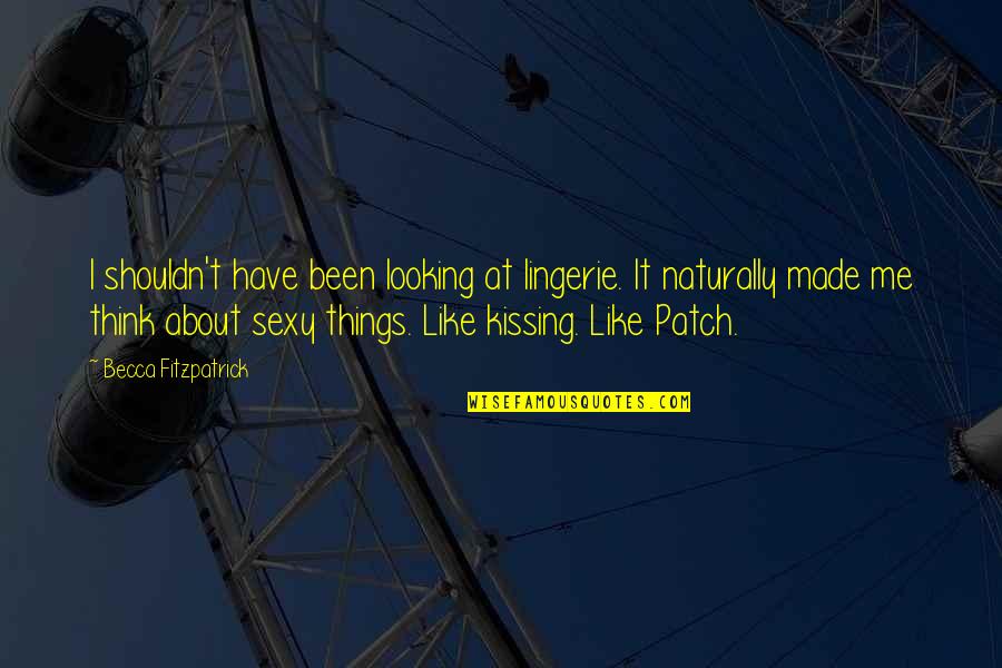 Cielomar Romero Quotes By Becca Fitzpatrick: I shouldn't have been looking at lingerie. It