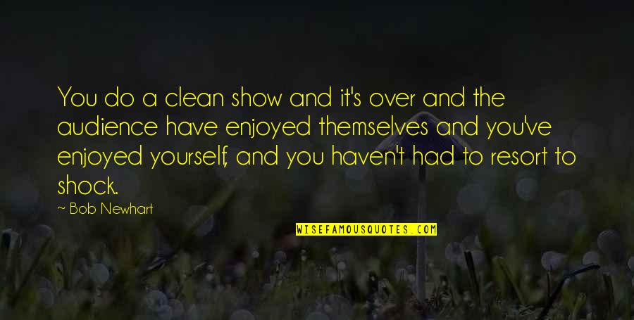 Cielomar Romero Quotes By Bob Newhart: You do a clean show and it's over