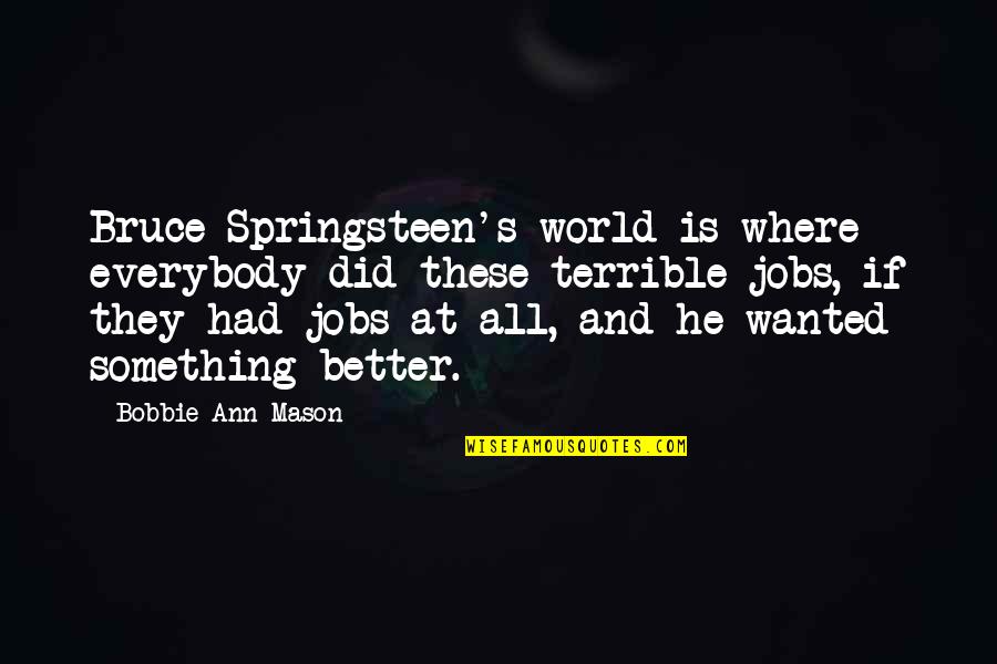 Cielomar Romero Quotes By Bobbie Ann Mason: Bruce Springsteen's world is where everybody did these