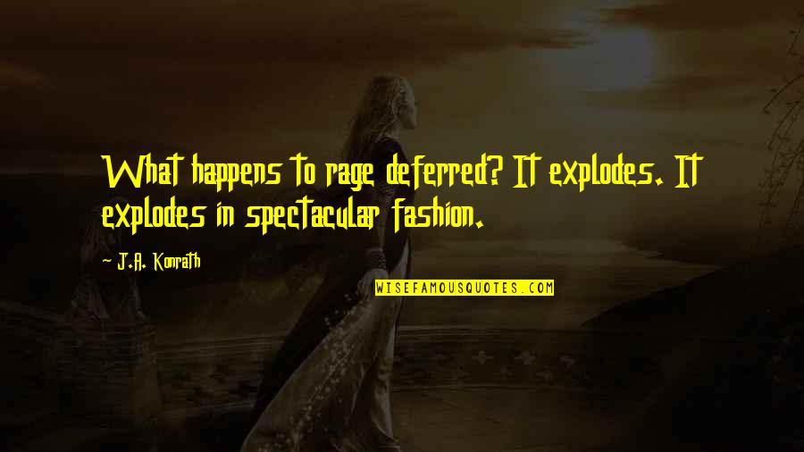 Cielomar Romero Quotes By J.A. Konrath: What happens to rage deferred? It explodes. It