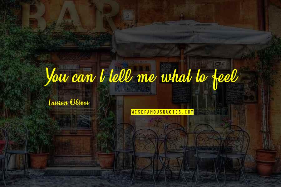 Cielomar Romero Quotes By Lauren Oliver: You can't tell me what to feel