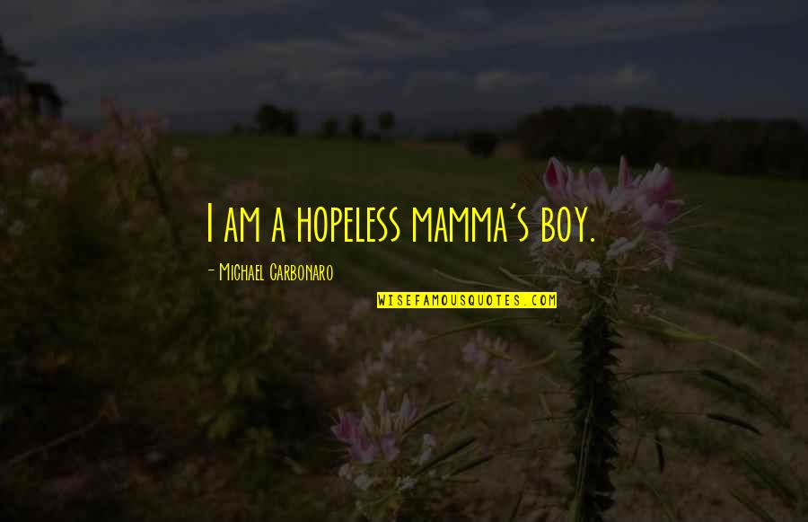 Cielomar Romero Quotes By Michael Carbonaro: I am a hopeless mamma's boy.