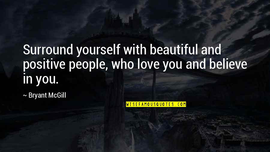 Cielos Acusticos Quotes By Bryant McGill: Surround yourself with beautiful and positive people, who