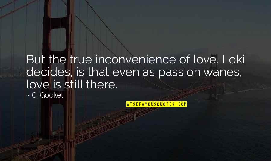 Cielos San Angelo Quotes By C. Gockel: But the true inconvenience of love, Loki decides, Cielos San Angelo Quotes By C. Gockel: But the true inconvenience of love, Loki decides,