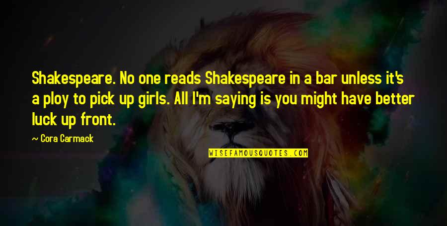 Cielos San Angelo Quotes By Cora Carmack: Shakespeare. No one reads Shakespeare in a bar Cielos San Angelo Quotes By Cora Carmack: Shakespeare. No one reads Shakespeare in a bar