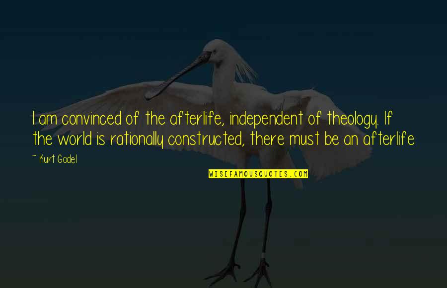 Cielos San Angelo Quotes By Kurt Godel: I am convinced of the afterlife, independent of Cielos San Angelo Quotes By Kurt Godel: I am convinced of the afterlife, independent of