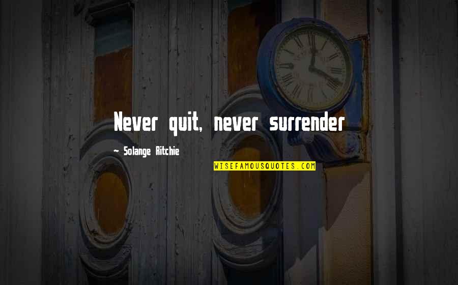 Ciemna Quotes By Solange Ritchie: Never quit, never surrender