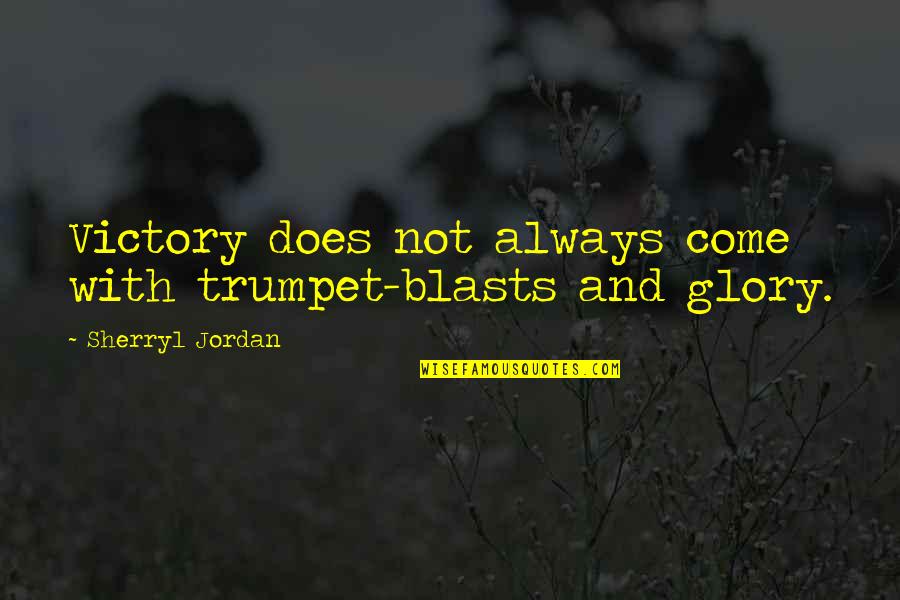 Ciemno Zielony Quotes By Sherryl Jordan: Victory does not always come with trumpet-blasts and Ciemno Zielony Quotes By Sherryl Jordan: Victory does not always come with trumpet-blasts and
