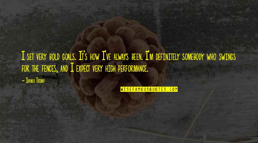 Ciemny Fiolet Quotes By Ivanka Trump: I set very bold goals. It's how I've Ciemny Fiolet Quotes By Ivanka Trump: I set very bold goals. It's how I've