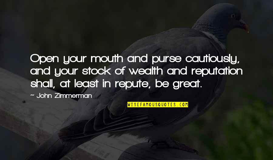 Cien Stock Price Quote Quotes By John Zimmerman: Open your mouth and purse cautiously, and your