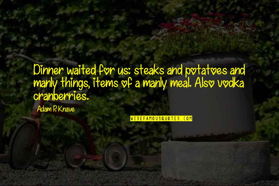 Cien Stock Quotes By Adam P. Knave: Dinner waited for us: steaks and potatoes and