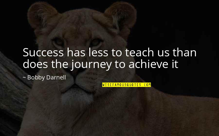 Ciena Ree Quotes By Bobby Darnell: Success has less to teach us than does Ciena Ree Quotes By Bobby Darnell: Success has less to teach us than does