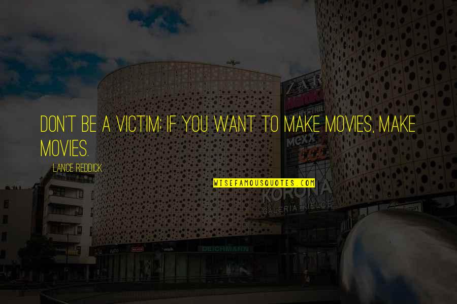 Ciena Ree Quotes By Lance Reddick: Don't be a victim; if you want to Ciena Ree Quotes By Lance Reddick: Don't be a victim; if you want to