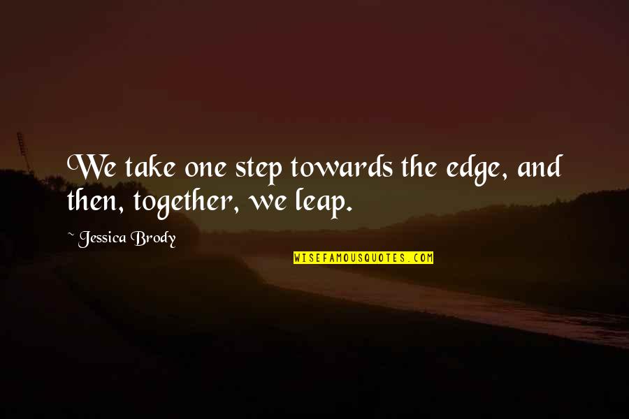 Ciencialab Quotes By Jessica Brody: We take one step towards the edge, and Ciencialab Quotes By Jessica Brody: We take one step towards the edge, and