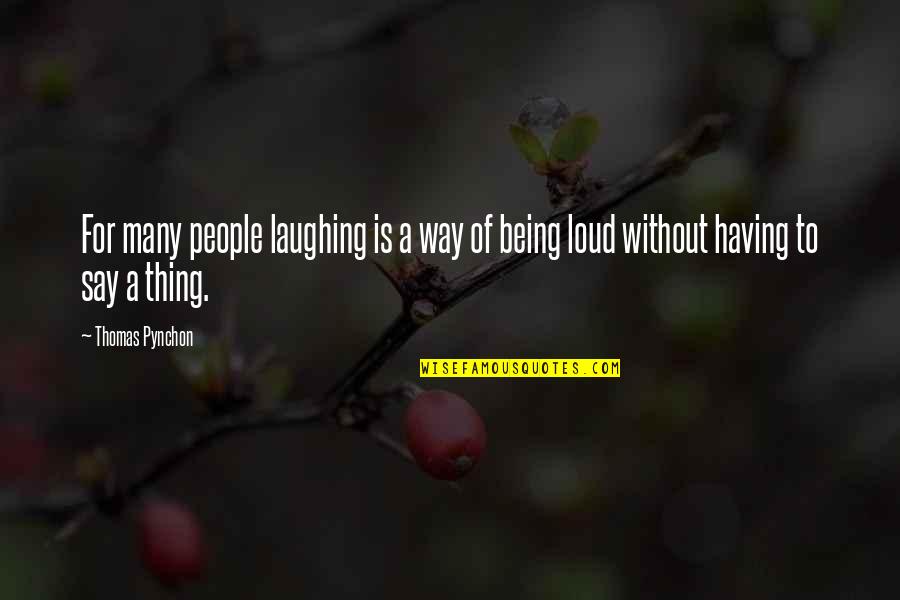 Cienega Quotes By Thomas Pynchon: For many people laughing is a way of