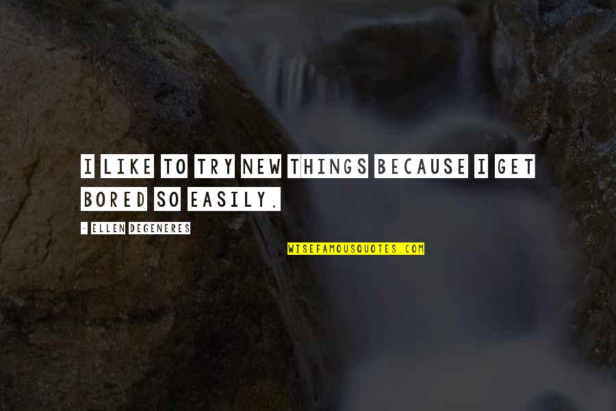 Ciengineering Quotes By Ellen DeGeneres: I like to try new things because I