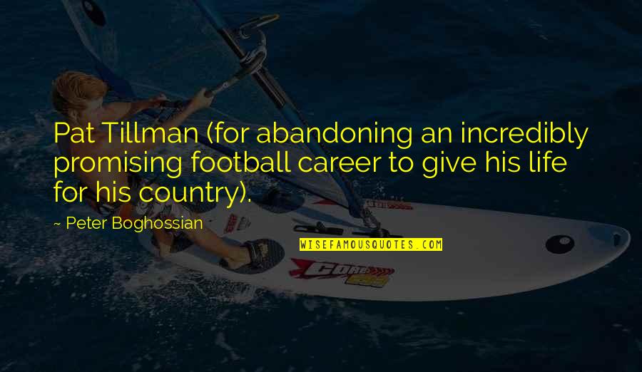 Ciengineering Quotes By Peter Boghossian: Pat Tillman (for abandoning an incredibly promising football