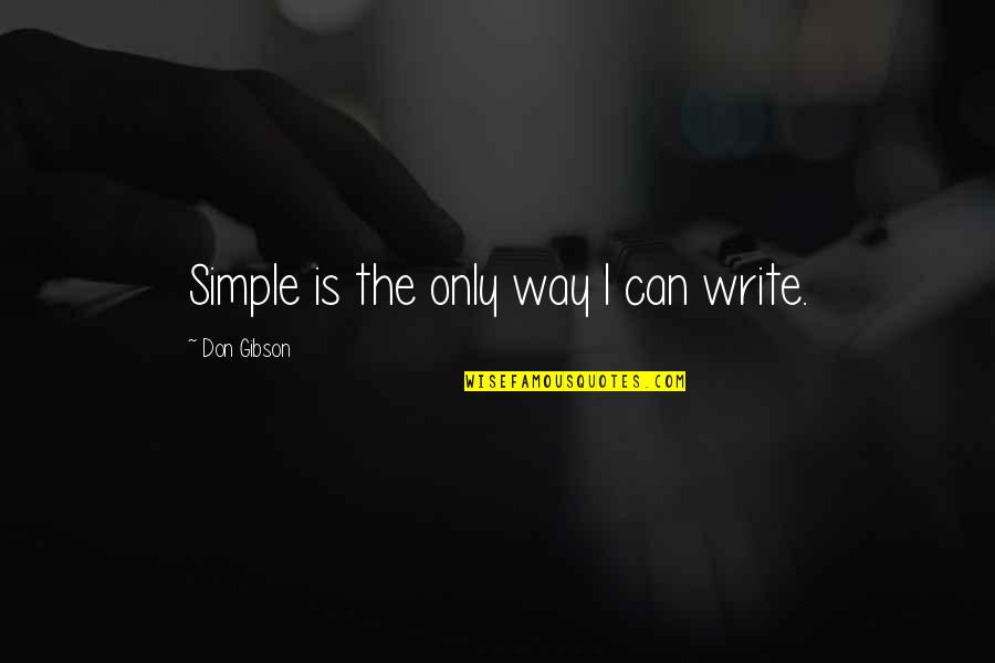 Cienia Mgly Quotes By Don Gibson: Simple is the only way I can write.