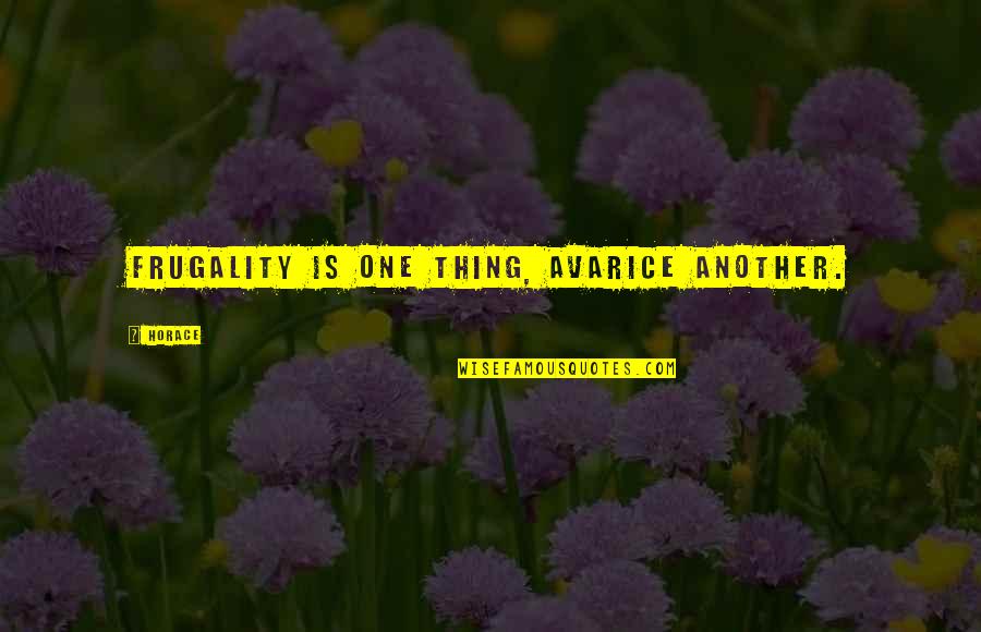 Cienie Quotes By Horace: Frugality is one thing, avarice another.