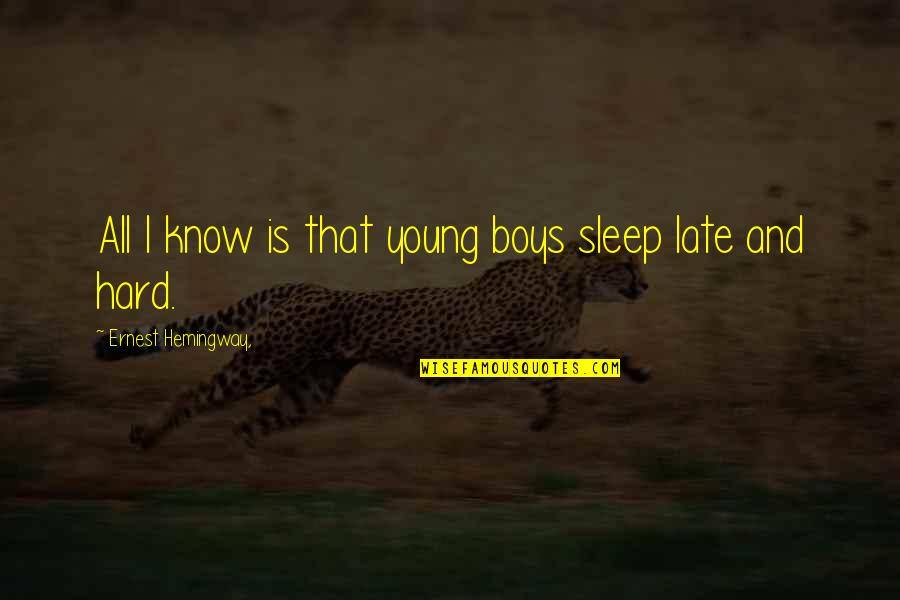 Cienkie Laptopy Quotes By Ernest Hemingway,: All I know is that young boys sleep Cienkie Laptopy Quotes By Ernest Hemingway,: All I know is that young boys sleep
