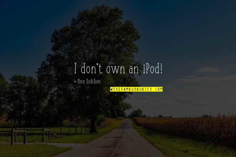 Cient Fico Tesla Quotes By Don Dokken: I don't own an iPod! Cient Fico Tesla Quotes By Don Dokken: I don't own an iPod!