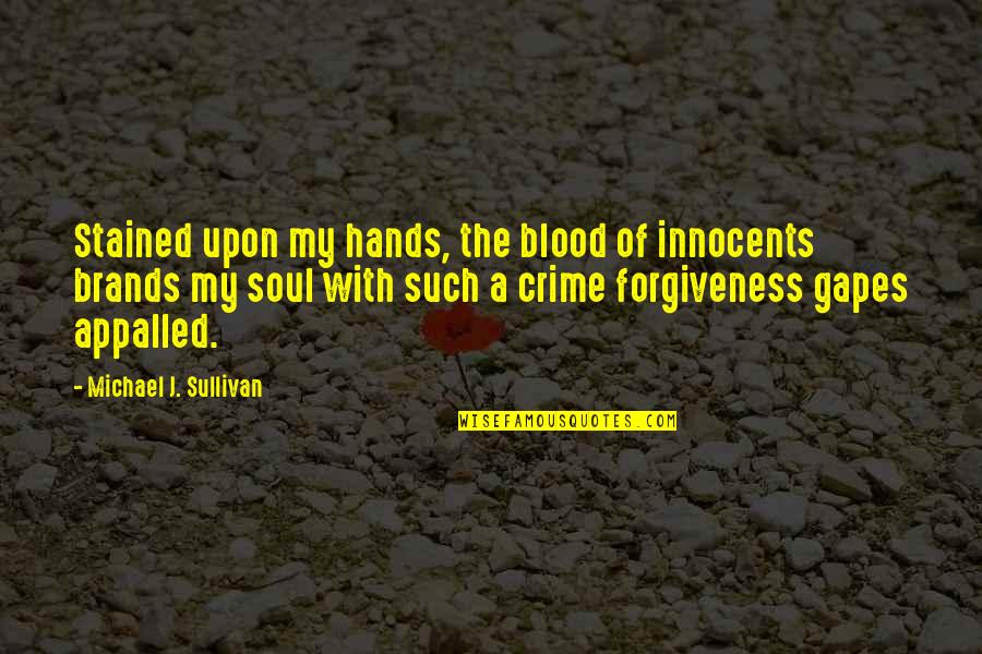 Cient Fico Tesla Quotes By Michael J. Sullivan: Stained upon my hands, the blood of innocents Cient Fico Tesla Quotes By Michael J. Sullivan: Stained upon my hands, the blood of innocents