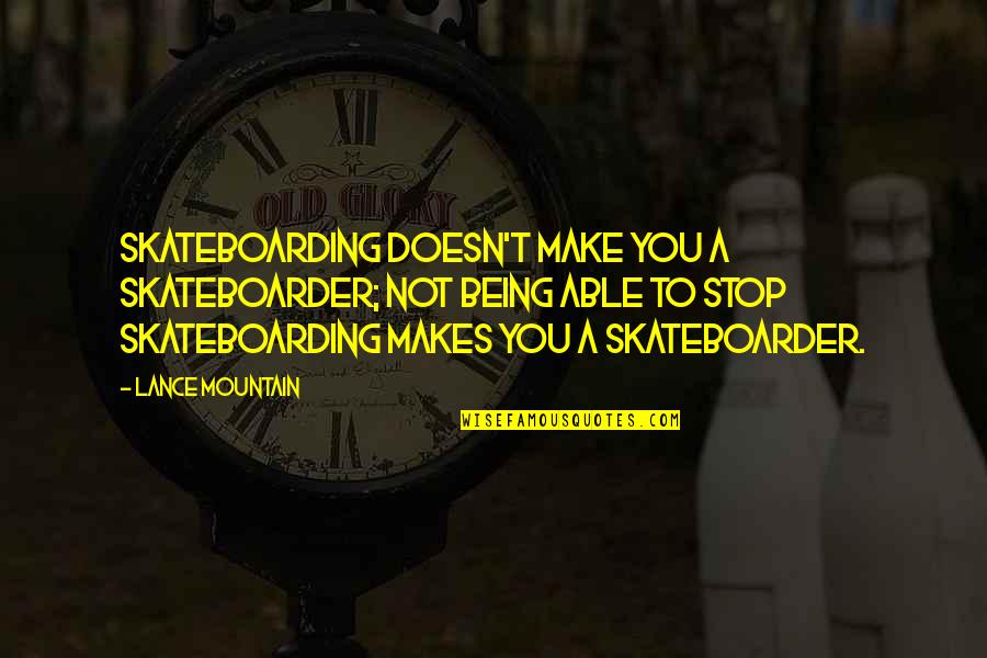 Cientifico Quotes By Lance Mountain: Skateboarding doesn't make you a skateboarder; not being Cientifico Quotes By Lance Mountain: Skateboarding doesn't make you a skateboarder; not being