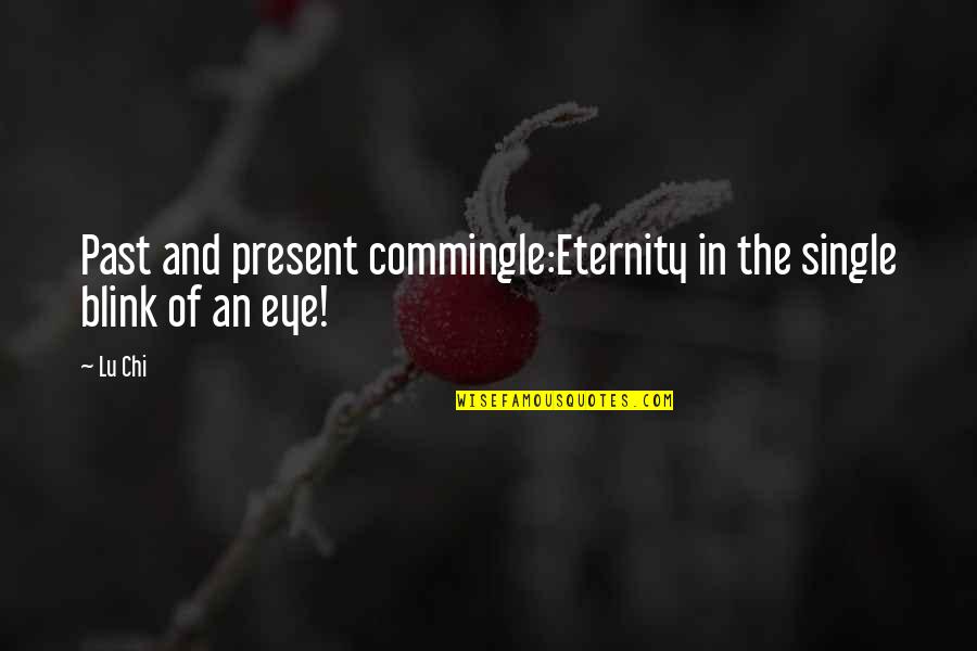 Cientifico Quotes By Lu Chi: Past and present commingle:Eternity in the single blink
