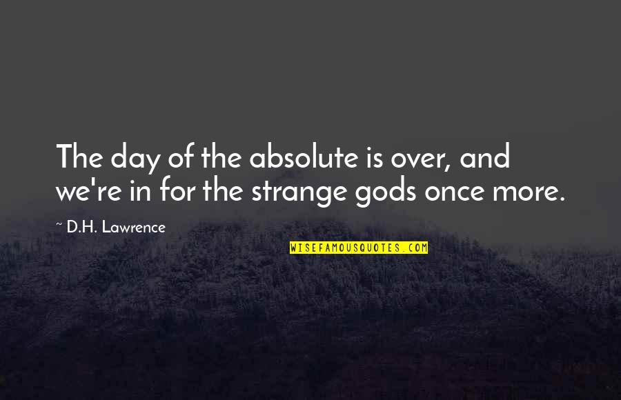 Cientificos De La Quotes By D.H. Lawrence: The day of the absolute is over, and