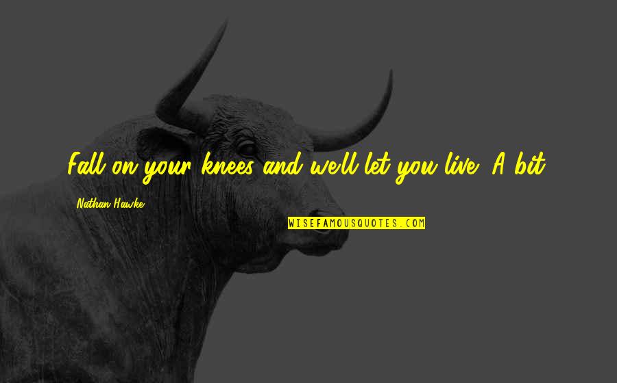 Cientificos De La Quotes By Nathan Hawke: Fall on your knees and we'll let you Cientificos De La Quotes By Nathan Hawke: Fall on your knees and we'll let you