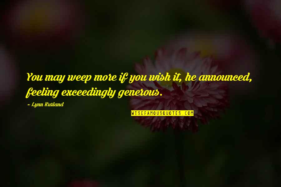 Cientificos Importantes Quotes By Lynn Kurland: You may weep more if you wish it,