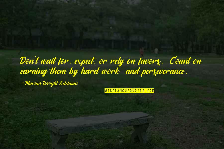 Ciento Cinco Quotes By Marian Wright Edelman: Don't wait for, expect, or rely on favors. Ciento Cinco Quotes By Marian Wright Edelman: Don't wait for, expect, or rely on favors.