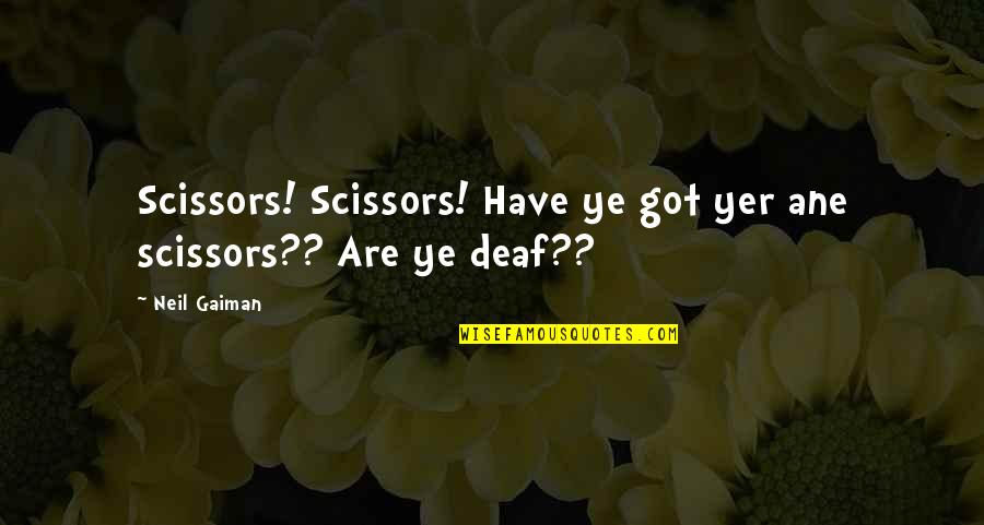 Ciento Cinco Quotes By Neil Gaiman: Scissors! Scissors! Have ye got yer ane scissors??