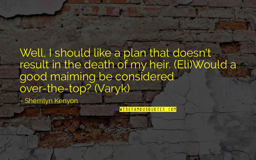 Cientos De Personas Quotes By Sherrilyn Kenyon: Well, I should like a plan that doesn't