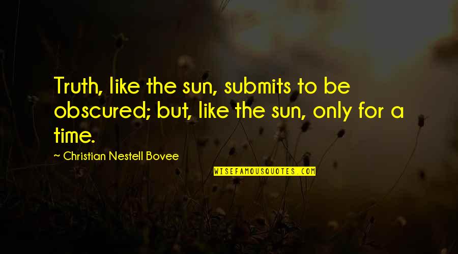 Cientos Shoes Quotes By Christian Nestell Bovee: Truth, like the sun, submits to be obscured;