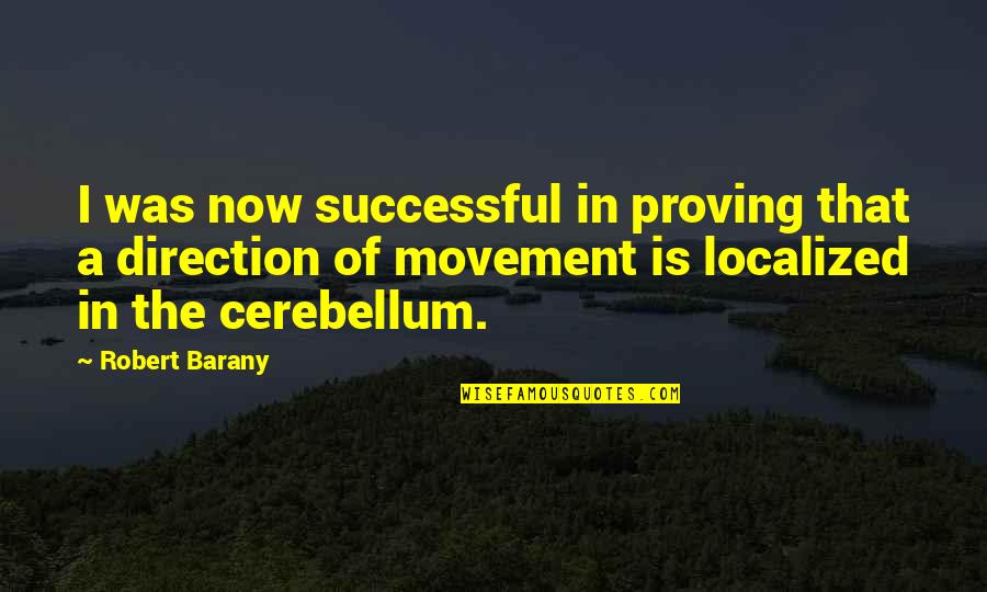 Ciepac Quotes By Robert Barany: I was now successful in proving that a Ciepac Quotes By Robert Barany: I was now successful in proving that a