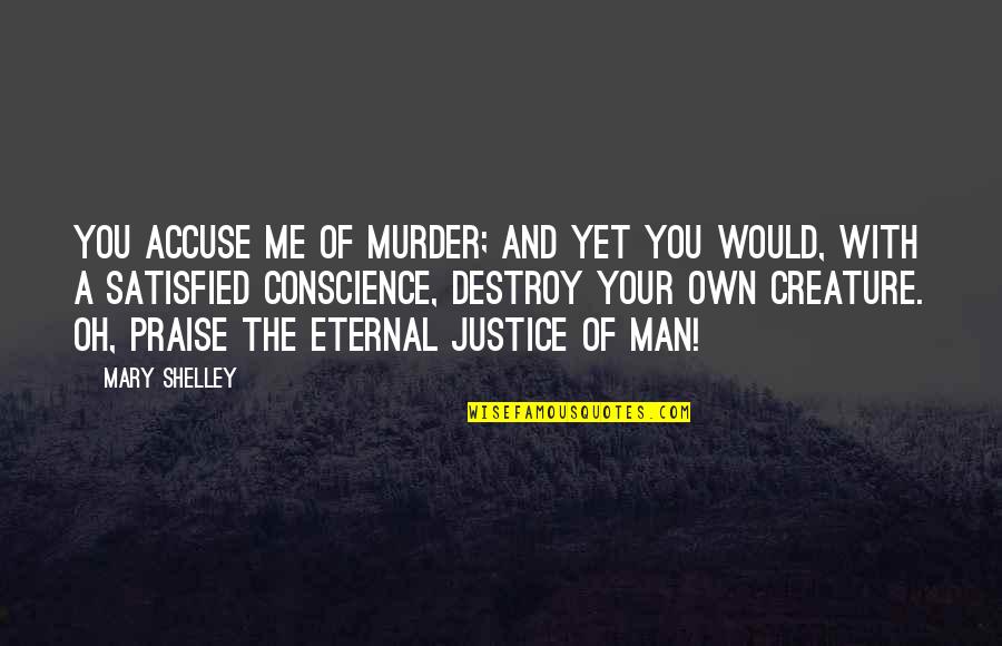 Ciepe Yaracuy Quotes By Mary Shelley: You accuse me of murder; and yet you Ciepe Yaracuy Quotes By Mary Shelley: You accuse me of murder; and yet you