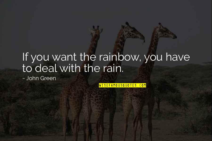 Cieple Jeziora Quotes By John Green: If you want the rainbow, you have to