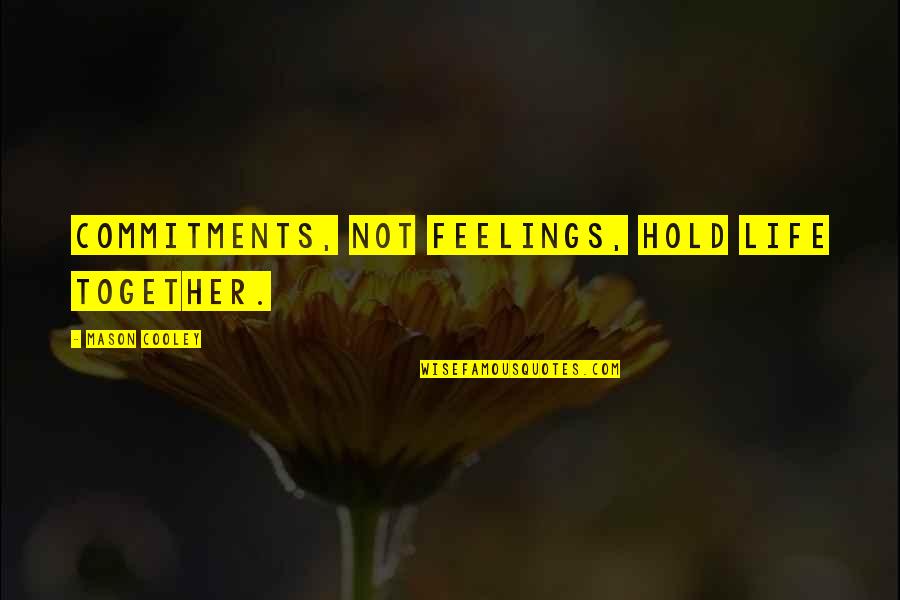 Cieple Jeziora Quotes By Mason Cooley: Commitments, not feelings, hold life together. Cieple Jeziora Quotes By Mason Cooley: Commitments, not feelings, hold life together.