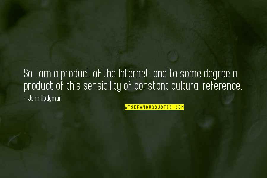 Cieply Dom Quotes By John Hodgman: So I am a product of the Internet, Cieply Dom Quotes By John Hodgman: So I am a product of the Internet,