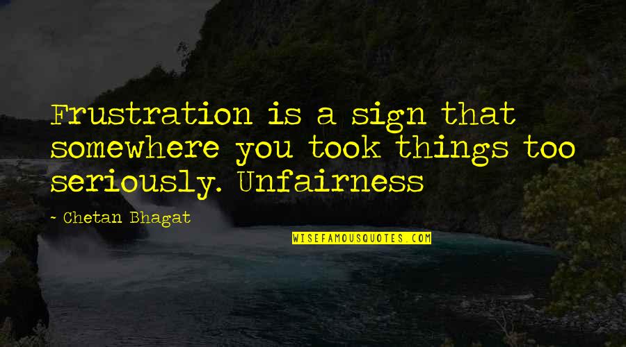 Ciera Quotes By Chetan Bhagat: Frustration is a sign that somewhere you took