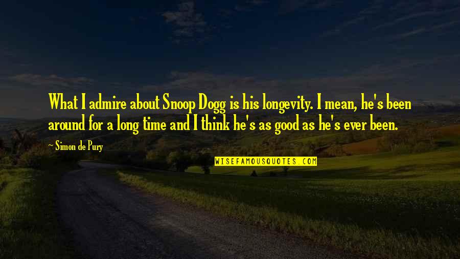 Cieran Man Quotes By Simon De Pury: What I admire about Snoop Dogg is his Cieran Man Quotes By Simon De Pury: What I admire about Snoop Dogg is his