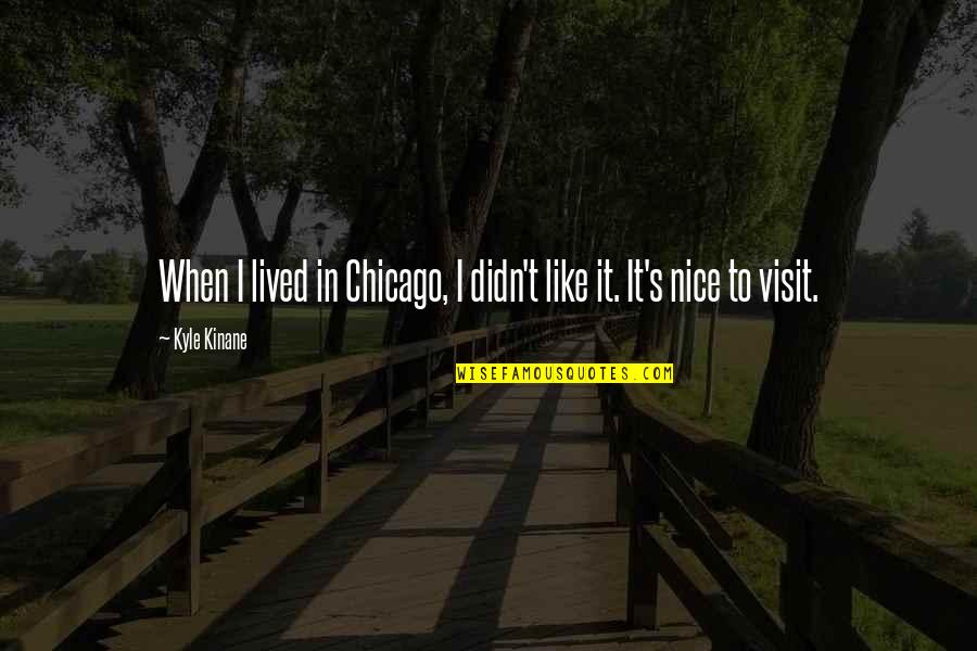 Cierechs Greenhouse In Nj Quotes By Kyle Kinane: When I lived in Chicago, I didn't like