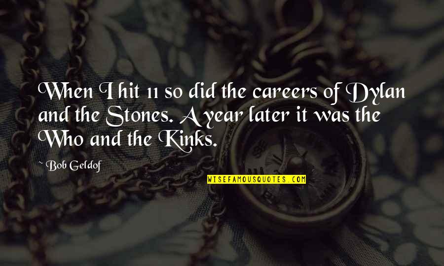 Cierne Rusko Quotes By Bob Geldof: When I hit 11 so did the careers Cierne Rusko Quotes By Bob Geldof: When I hit 11 so did the careers