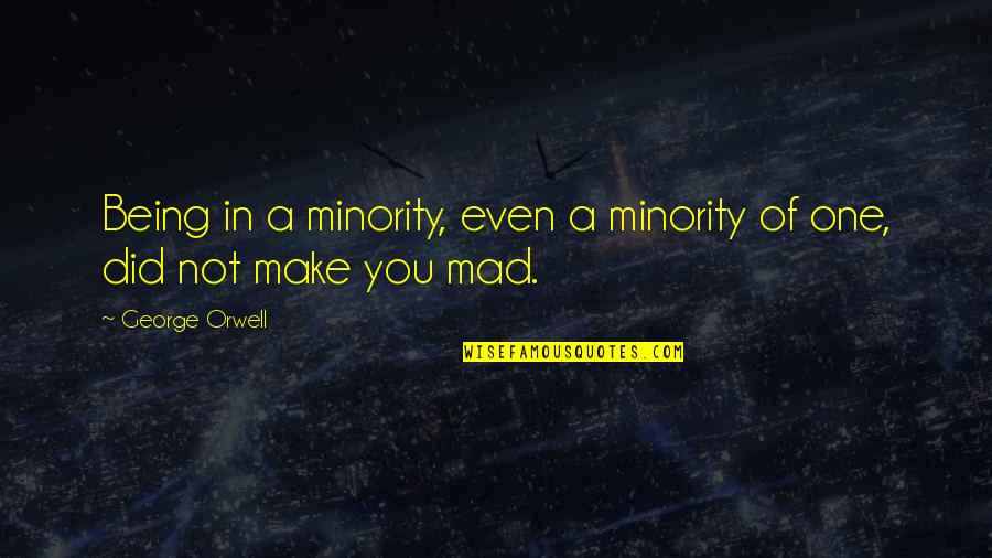 Cierne Rusko Quotes By George Orwell: Being in a minority, even a minority of