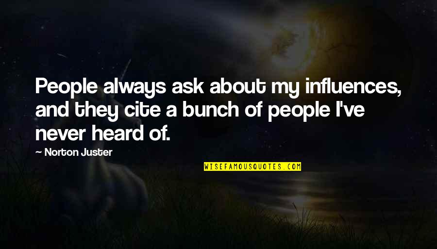 Cierne Rusko Quotes By Norton Juster: People always ask about my influences, and they