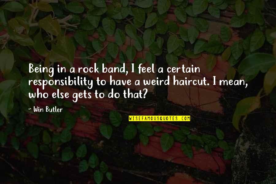 Cierne Rusko Quotes By Win Butler: Being in a rock band, I feel a