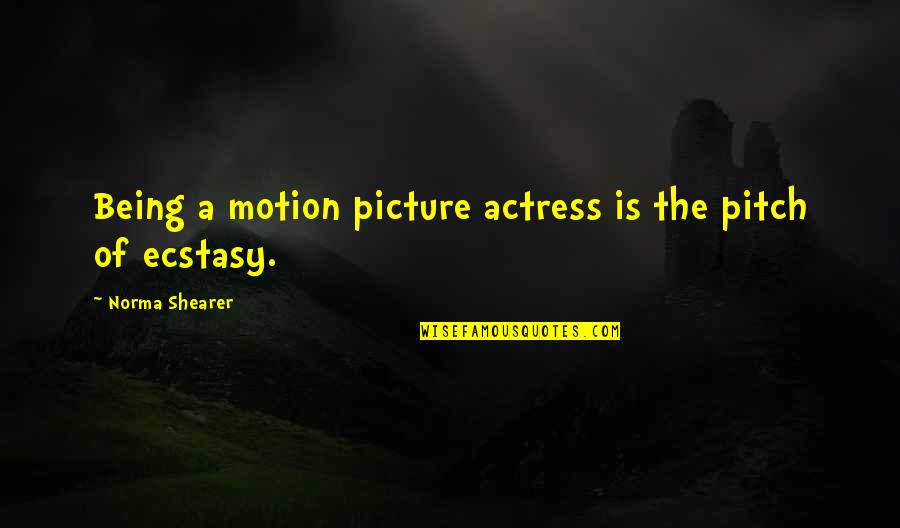 Ciernes Que Quotes By Norma Shearer: Being a motion picture actress is the pitch Ciernes Que Quotes By Norma Shearer: Being a motion picture actress is the pitch