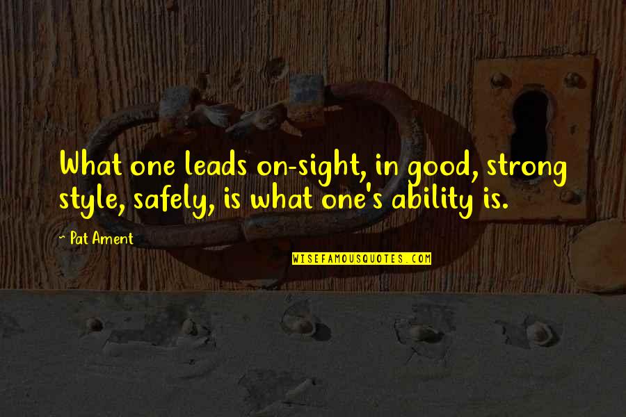 Cierpial Funeral Home Quotes By Pat Ament: What one leads on-sight, in good, strong style,
