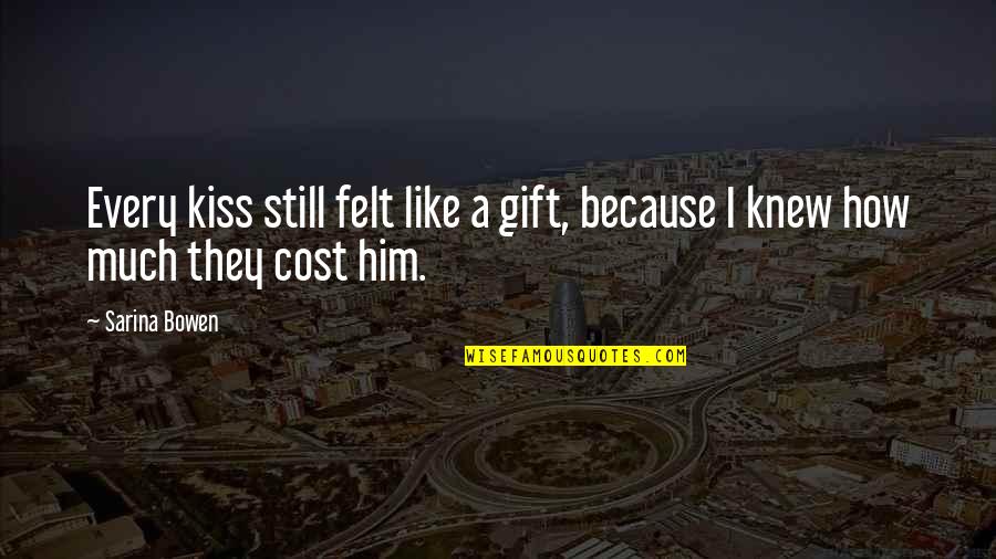 Cierpial Funeral Home Quotes By Sarina Bowen: Every kiss still felt like a gift, because